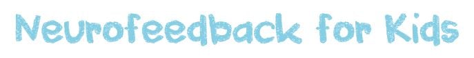 Neurofeedback for Kids
